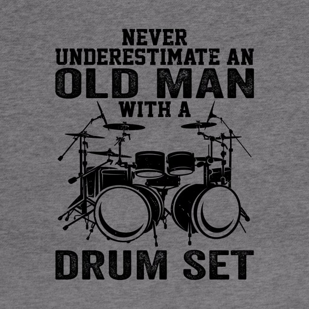 Drummer Never Underestimate An Old Man With A Drum Set by Wakzs3Arts